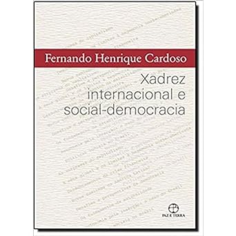 Xadrez Internacional e Social Democracia Fernando Henrique Cardoso